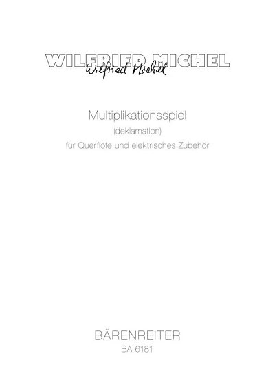 Michel, Wilfried: Multiplikationsspiel (deklamation) für Querflöte und elektrisches Zubehör (1975)