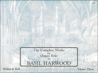 B. Harwood: The Complete Works for Organ Solo 3, Org