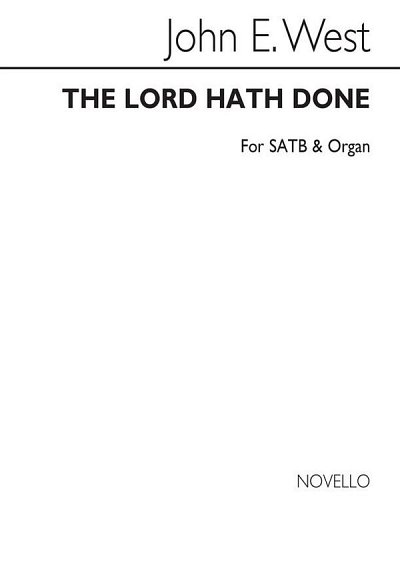 J.E. West: The Lord Hath Done Satb/Organ