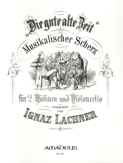 I. Lachner: Die Gute Alte Zeit - Trio Op 77