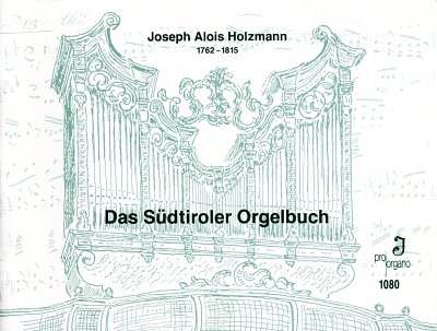 Holzmann Joseph Alois: Das Suedtiroler Orgelbuch