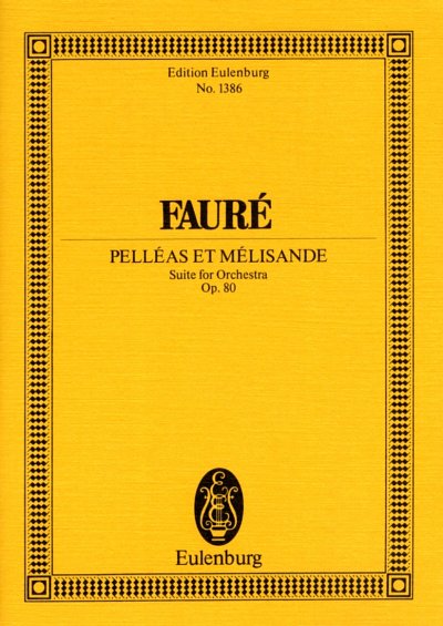 G. Faure: Pelleas Et Melisande Op 80 Eulenburg Studienpartit