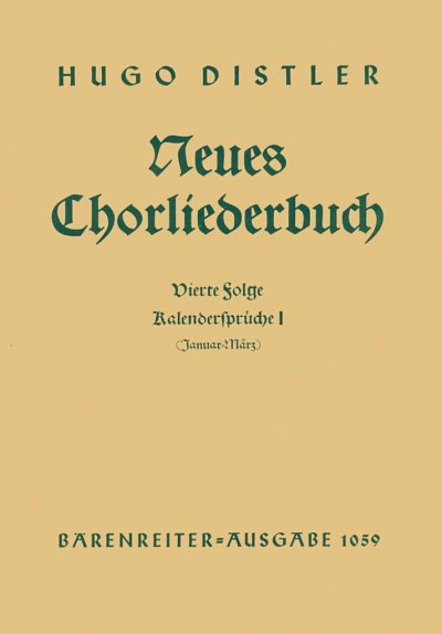 H. Distler: Kalendersprüche I (Januar - März). Neues Chorliederbuch zu Worten von Hans Grunow op. 16/4 (1936/1938)