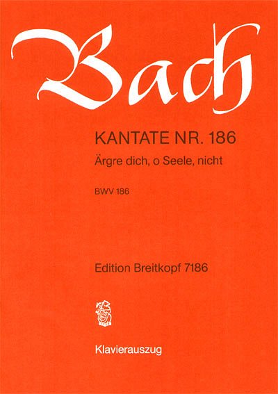 J.S. Bach: Kantate 186 Ärgre dich,o Seele, GchOrch (Part.)