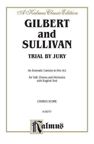 W. Schwenck Gilbert et al.: Trial by Jury
