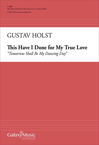 G. Holst: This Have I Done for My True Love