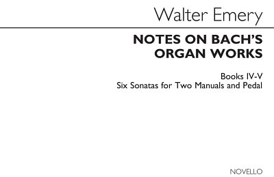 W. Emery: Notes On Bach's Organ Works Books 4 & 5
