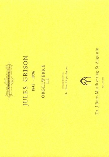 Grison Jules: Orgelwerke 3