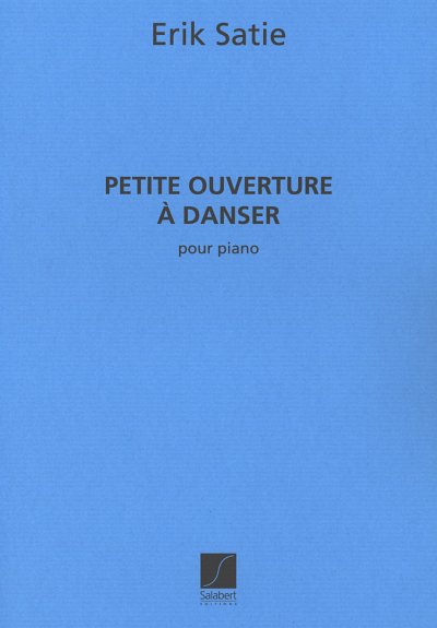 E. Satie: Petite Ouverture A Danser Piano, Klav (Part.)