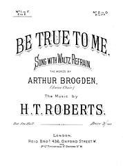 H. T. Roberts, Arthur Brogden: Be True To Me