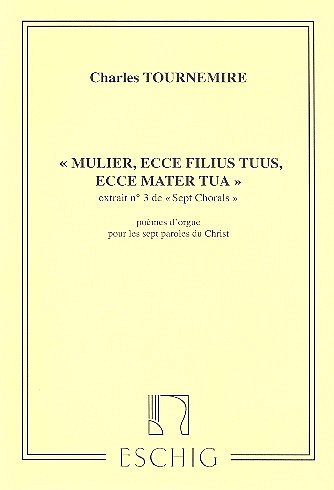 C. Tournemire: Mulier, Ecce Filius Tuus, Ecce Mater  (Part.)