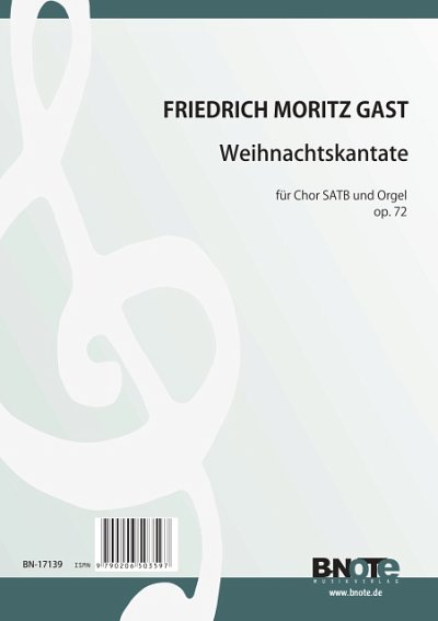 Gast, Friedrich Moritz: Weihnachtskantate für Chor SATB und Orgel op.72
