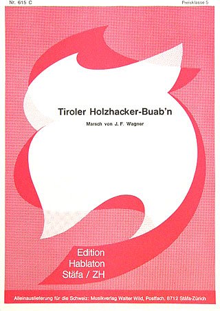 Wagner Joseph Franz: Tiroler Holzhacker Buam
