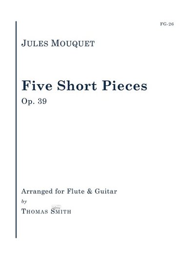 Mouquet, J.: Five Short Pieces, Op. 39 for Flute, FlGit (Bu)