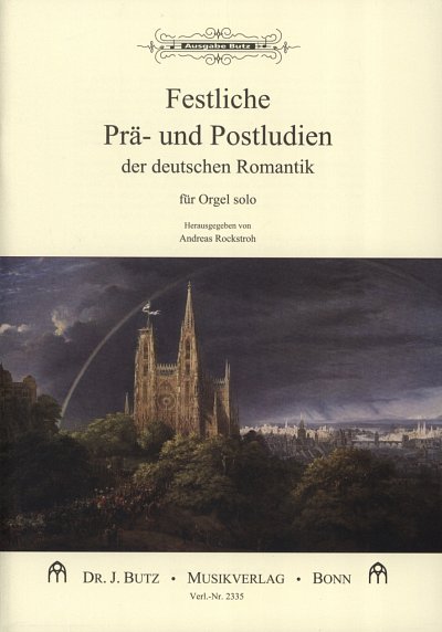 Festliche Prä- und Postludien der deutschen Romantik