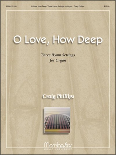 O Love, How Deep: Three Hymn Settings for Organ, Org