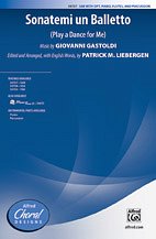 P.M. Giovanni Gastoldi, Patrick M. Liebergen: Sonatemi un Balletto SAB