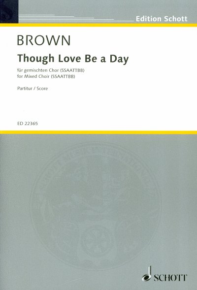 M. Brown: Though Love be a Day, GCh (Chpa)