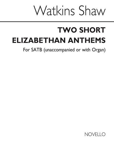 W. Shaw: Two Short Elizabethan Anthems for SATB Chorus