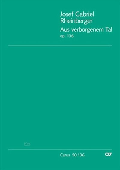 J. Rheinberger: Rheinberger: Aus verborgenem Tal op. 136