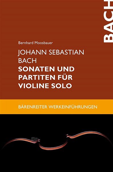 B. Moosbauer: Johann Sebastian Bach. Sonaten und Partiten für Violine solo