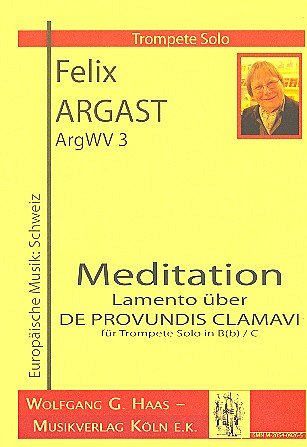 Argast Felix: Meditation - Lamento Ueber De Profundis Clamavi Argwv 3