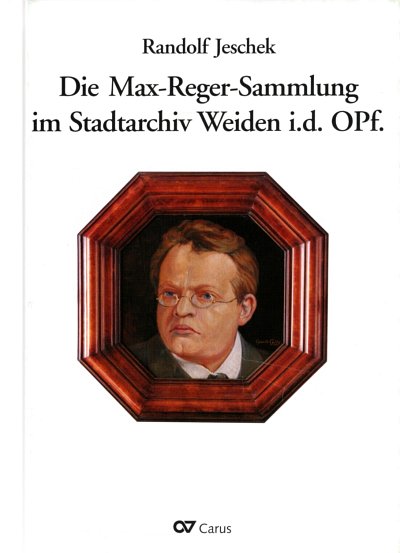 Jeschek, Randolf: Die Max-Reger-Sammlung im Stadtarchiv Weiden i.d. Opf. (2007)