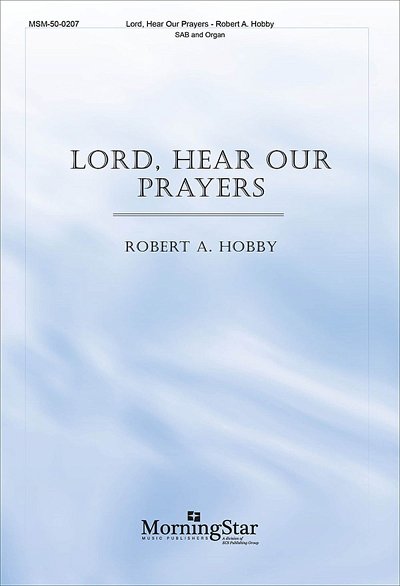 R.A. Hobby: Lord, Hear Our Prayers