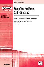 J. Dowland et al.: Weep You No More, Sad Fountains SATB
