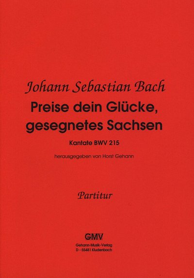 J.S. Bach: Kantate 215 Preise Dein Gluecke Gesegnetes Sachsen Bwv 215