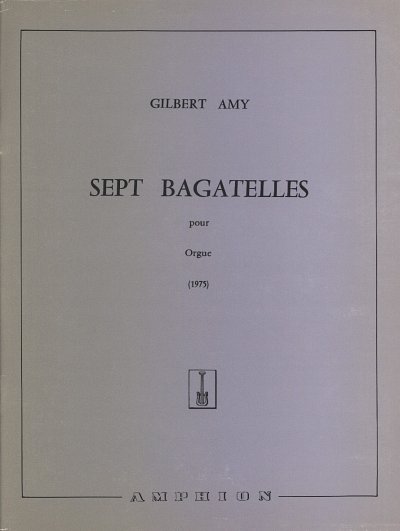 G. Amy: 7 Bagatelles Orgue (Part.)