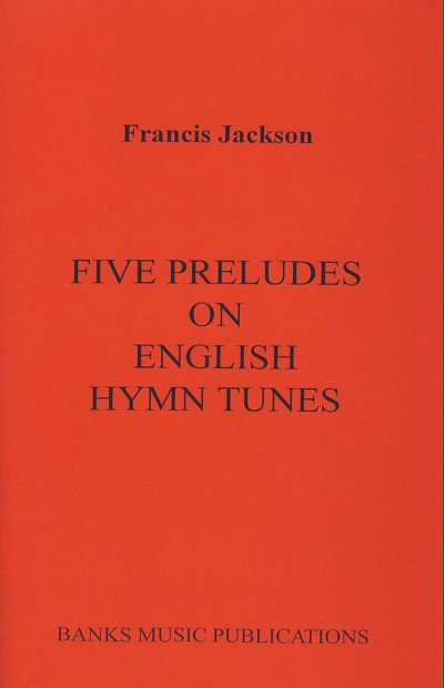 F. Jackson: Five Preludes On English Hymn Tunes, Org