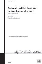 Diane Loomer: Soon Ah Will Be Done Wi' de Troubles of Dis Worl' SATB