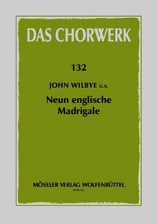 J. Wilbye: 9 Englische Madrigale Das Chorwerk 132