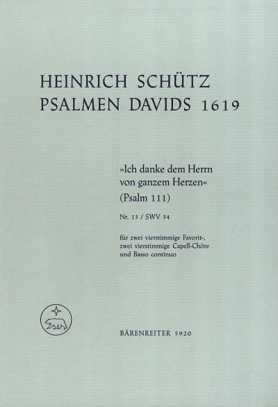 H. Schütz et al.: "Ich danke dem Herrn von ganzem Herzen" für zwei vierstimmige Favorit-. zwei vierstimmige Capell-Chöre und Basso continuo SWV 34