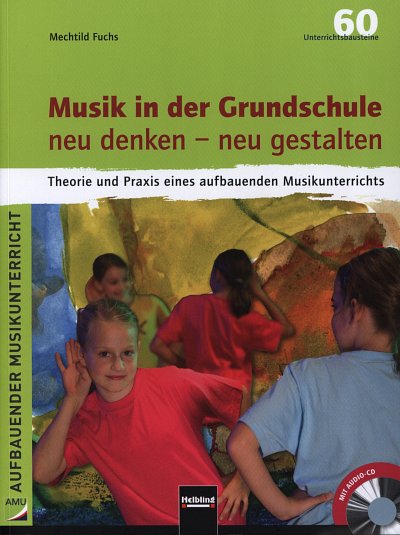Fuchs, Mechthild: Musik in der Grundschule neu denken - neu gestalten