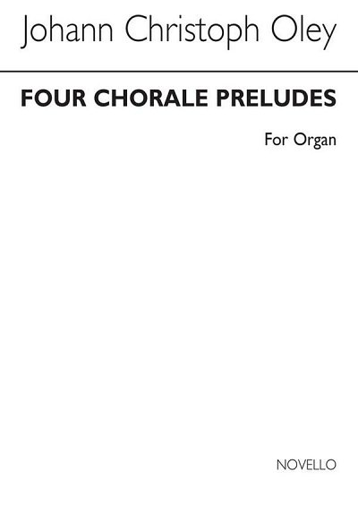 J.C. Oley: Four Chorale Preludes For, Org