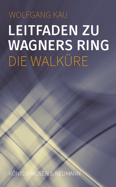 W. Kau: Leitfaden zu Wagners Ring: Die Walküre (Bu)