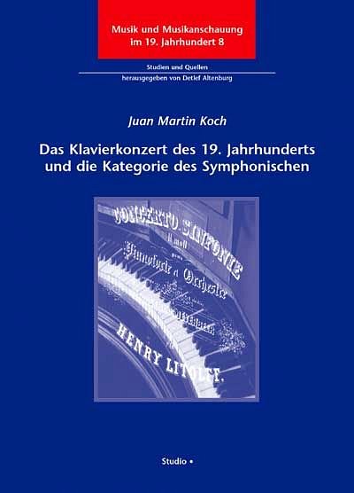 J.M. Koch: Das Klavierkonzert des 19. Jahrhunderts und die Kategorie des Symphonischen