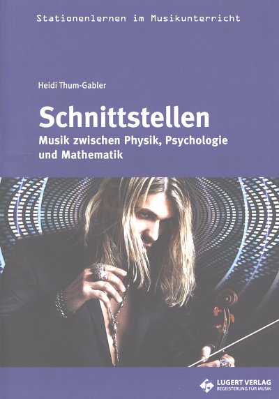 Schnittstellen - Musik zwischen Physik, Psychologie und Mathematik (+CD)