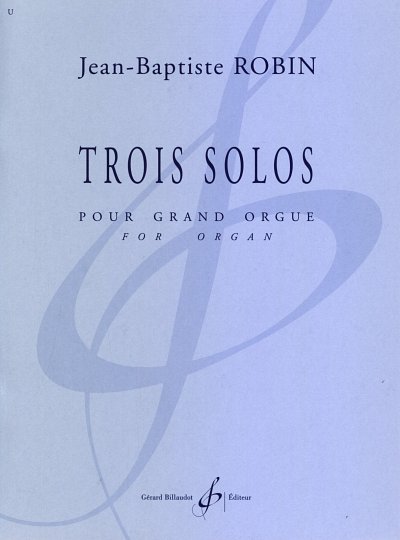 J. Robin: Trois Solos, Org