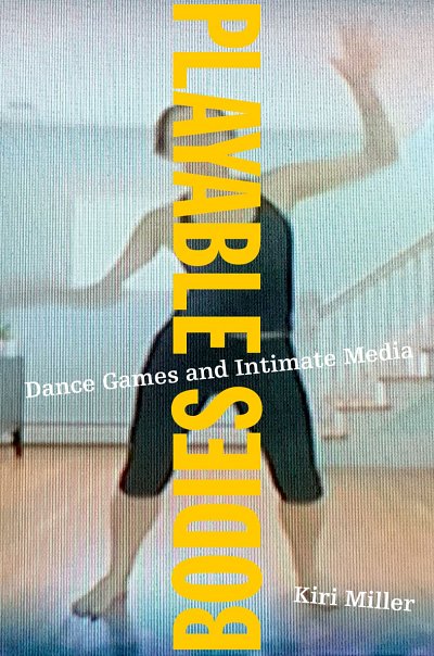 Playable Bodies Dance Games and Intimate Media
