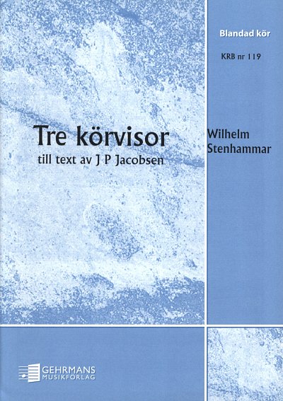 W. Stenhammar: 3 Koervisor Till Text J P Jacobsen