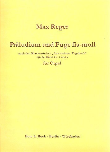 M. Reger: Präludium und Fuge  fis-Moll op. 82, Band IV Nr.1 und 2 (1912)