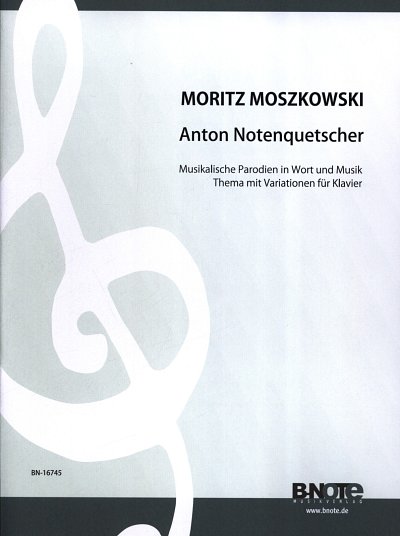 Moszkowski, Moritz (1854-1925): Anton Notenquetscher – Parodien für Klavier