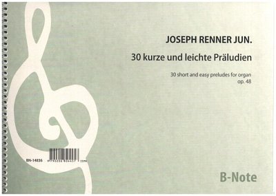Renner jun., Joseph Louis (1868-1934): 30 kurze und leichte Präludien für Orgel op.48