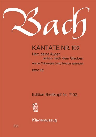 J.S. Bach: Kantate 102 Herr Deine Augen Sehen Nach Dem Glaub