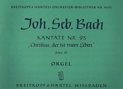 J.S. Bach: Kantate BWV 95 Christus, der ist mein Leben, Org