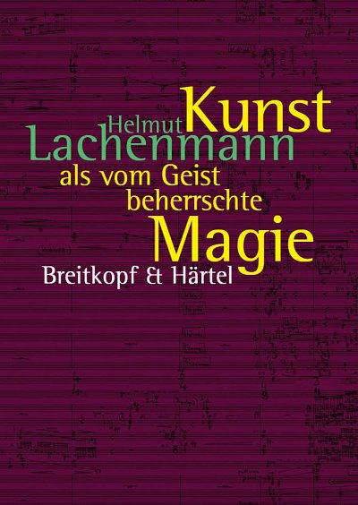 H. Lachenmann: Kunst als vom Geist beherrschte Magie (Bu)