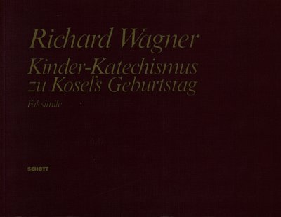 R. Wagner: Kinder-Katechismus zu Kosel's Geburtstag WWV 106 